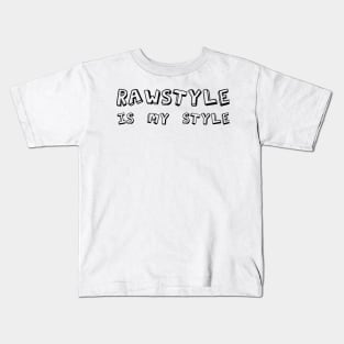 Rawstyle Is My Style! Kids T-Shirt